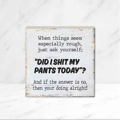 Did I Shit My Pants Today, 4" wood sign, Funny Sign, Sarcastic Sign, Friend Gift, Good Humor Sign, Gag Gift, Funny Decor, Motivational Gift