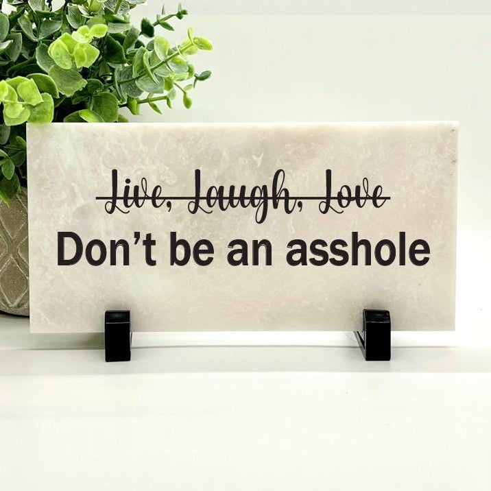 Live laugh love. Don't be an asshole, Funny sign, marble or slate plaque, Sarcastic Sign, Friend Gift, Humorous Sign, Gag Gift, desktop sign