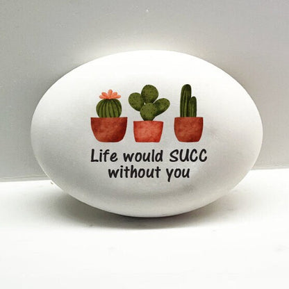 Life would SUCC without you, Cutom stone for indoors or outdoors, Gift for special friend, Unique gift idea - custom rock - succulents