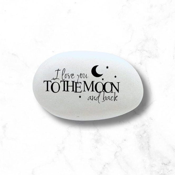 I love you to the moon and back - Custom Stone for indoors or outdoors - gift stone - token