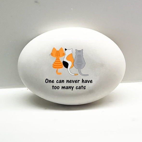 Cat theme gift - "No one can ever have too many cats" - Custom Cat Stone for indoors or outdoors. Custom Rock - Cat lover gift