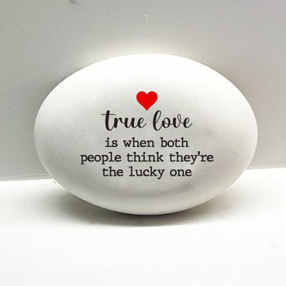 True love is when both people think they're the lucky one - Custom handmade stone for indoors or outdoors, Unique Gift for your true love