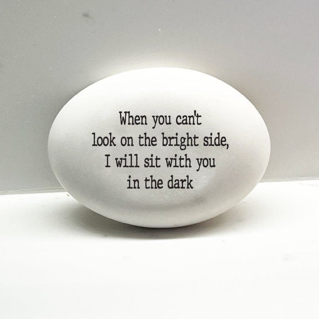 Support Stone, When you can't look on the bright side, I will sit with you in the dark, empathy gift, encouragement stone for friend, family