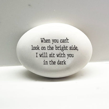 Support Stone, When you can't look on the bright side, I will sit with you in the dark, empathy gift, encouragement stone for friend, family